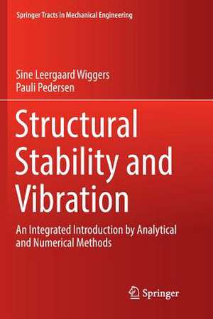 Structural Stability and Vibration: An Integrated Introduction by Analytical and Numerical Methods de Sine Leergaard Wiggers