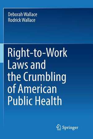 Right-to-Work Laws and the Crumbling of American Public Health de Deborah Wallace