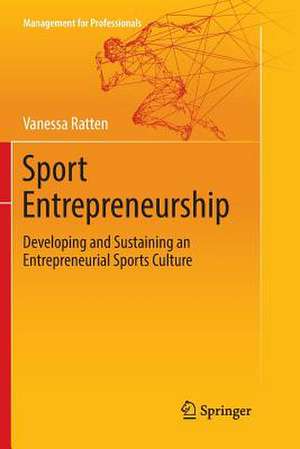 Sport Entrepreneurship: Developing and Sustaining an Entrepreneurial Sports Culture de Vanessa Ratten