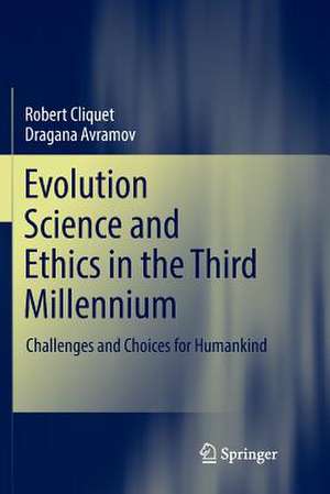 Evolution Science and Ethics in the Third Millennium: Challenges and Choices for Humankind de Robert Cliquet