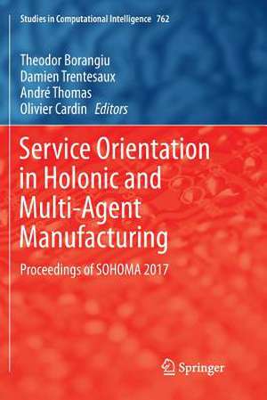 Service Orientation in Holonic and Multi-Agent Manufacturing: Proceedings of SOHOMA 2017 de Theodor Borangiu