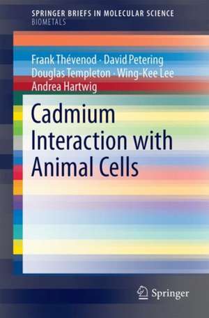 Cadmium Interaction with Animal Cells de Frank Thévenod