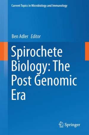 Spirochete Biology: The Post Genomic Era de Ben Adler