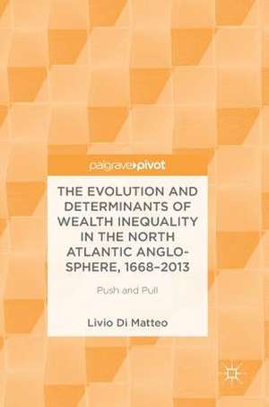 The Evolution and Determinants of Wealth Inequality in the North Atlantic Anglo-Sphere, 1668–2013: Push and Pull de Livio Di Matteo