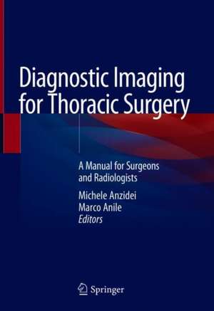 Diagnostic Imaging for Thoracic Surgery: A Manual for Surgeons and Radiologists de Michele Anzidei