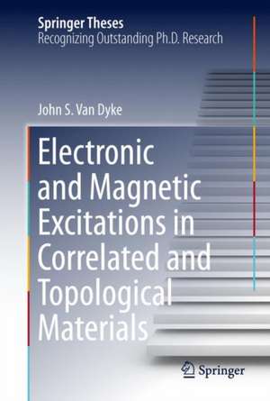 Electronic and Magnetic Excitations in Correlated and Topological Materials de John S. Van Dyke