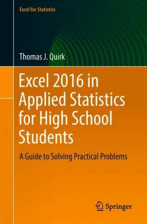 Excel 2016 in Applied Statistics for High School Students: A Guide to Solving Practical Problems de Thomas J. Quirk