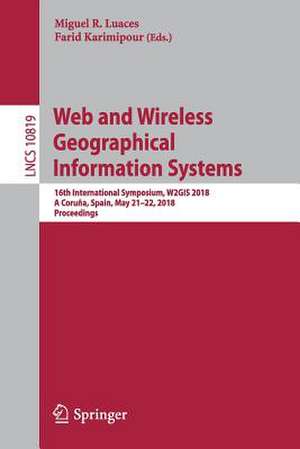 Web and Wireless Geographical Information Systems: 16th International Symposium, W2GIS 2018, A Coruña, Spain, May 21–22, 2018, Proceedings de Miguel R. Luaces