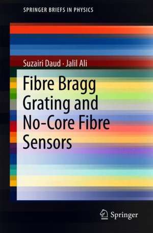 Fibre Bragg Grating and No-Core Fibre Sensors de Suzairi Daud