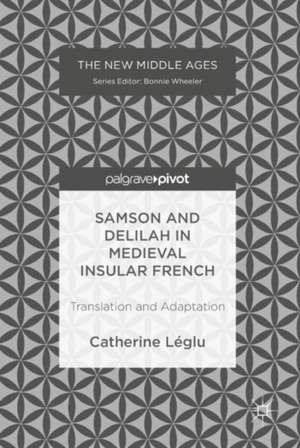 Samson and Delilah in Medieval Insular French: Translation and Adaptation de Catherine Léglu