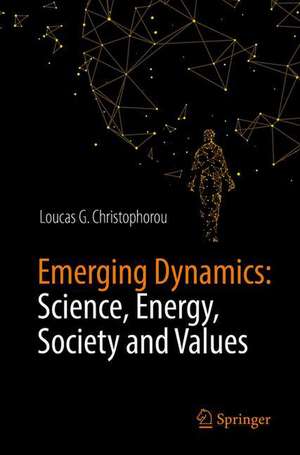 Emerging Dynamics: Science, Energy, Society and Values de Loucas G. Christophorou