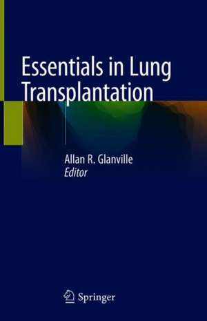 Essentials in Lung Transplantation de Allan R. Glanville