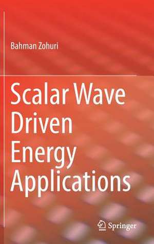 Scalar Wave Driven Energy Applications de Bahman Zohuri