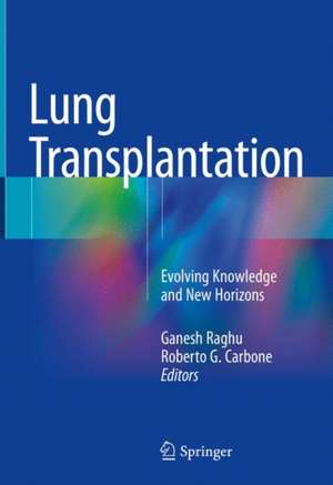 Lung Transplantation: Evolving Knowledge and New Horizons de Ganesh Raghu