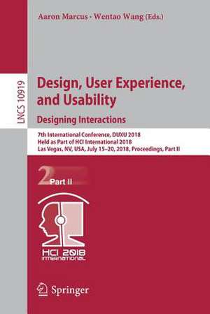 Design, User Experience, and Usability: Designing Interactions: 7th International Conference, DUXU 2018, Held as Part of HCI International 2018, Las Vegas, NV, USA, July 15-20, 2018, Proceedings, Part II de Aaron Marcus