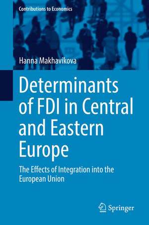 Determinants of FDI in Central and Eastern Europe: The Effects of Integration into the European Union de Hanna Makhavikova