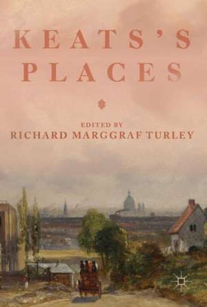 Keats's Places de Richard Marggraf Turley