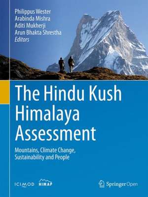 The Hindu Kush Himalaya Assessment: Mountains, Climate Change, Sustainability and People de Philippus Wester