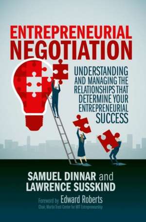 Entrepreneurial Negotiation: Understanding and Managing the Relationships that Determine Your Entrepreneurial Success de Samuel Dinnar