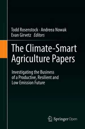 The Climate-Smart Agriculture Papers: Investigating the Business of a Productive, Resilient and Low Emission Future de Todd S. Rosenstock