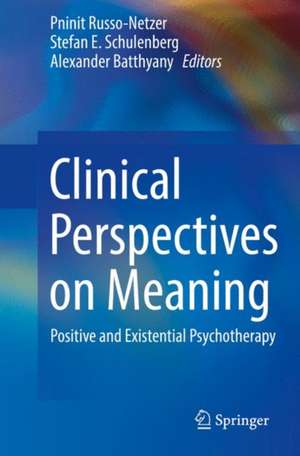 Clinical Perspectives on Meaning: Positive and Existential Psychotherapy de Pninit Russo-Netzer