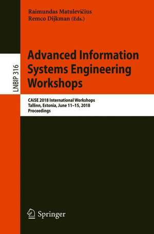 Advanced Information Systems Engineering Workshops: CAiSE 2018 International Workshops, Tallinn, Estonia, June 11-15, 2018, Proceedings de Raimundas Matulevičius