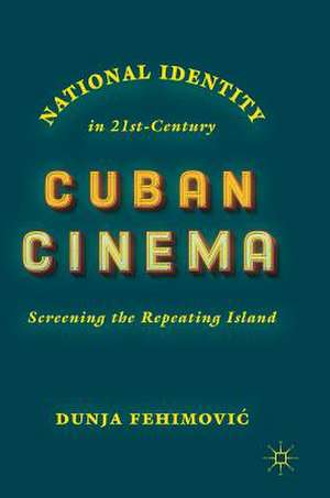 National Identity in 21st-Century Cuban Cinema: Screening the Repeating Island de Dunja Fehimović