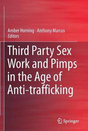 Third Party Sex Work and Pimps in the Age of Anti-trafficking de Amber Horning