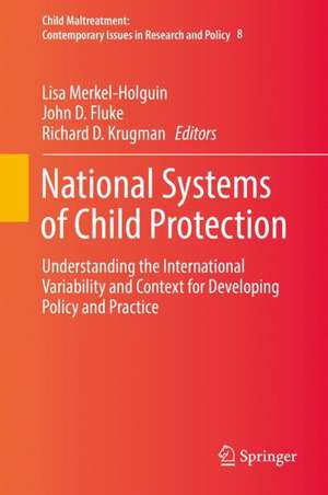 National Systems of Child Protection: Understanding the International Variability and Context for Developing Policy and Practice de Lisa Merkel-Holguin