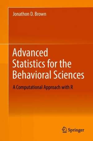 Advanced Statistics for the Behavioral Sciences: A Computational Approach with R de Jonathon D. Brown