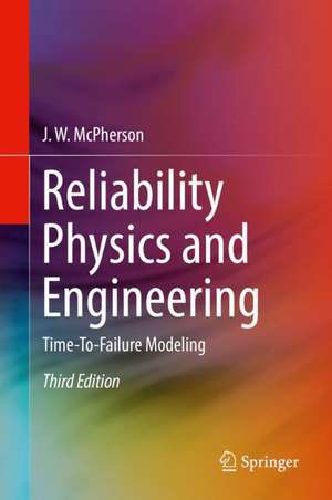 Reliability Physics and Engineering: Time-To-Failure Modeling de J. W. McPherson