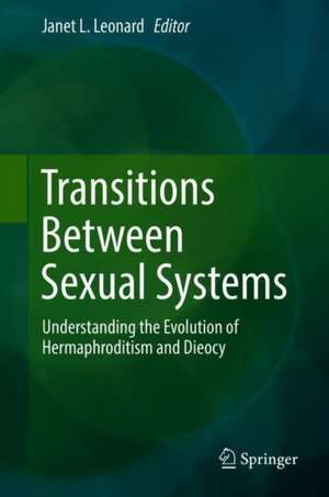 Transitions Between Sexual Systems: Understanding the Mechanisms of, and Pathways Between, Dioecy, Hermaphroditism and Other Sexual Systems de Janet L. Leonard