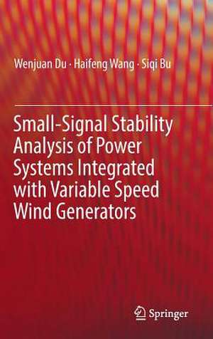 Small-Signal Stability Analysis of Power Systems Integrated with Variable Speed Wind Generators de Wenjuan Du