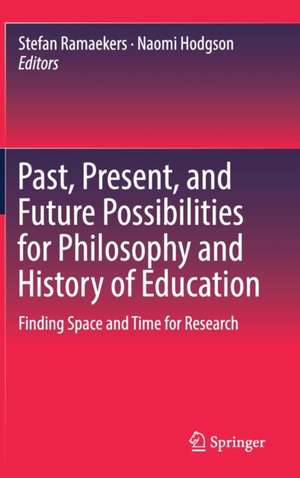 Past, Present, and Future Possibilities for Philosophy and History of Education: Finding Space and Time for Research de Stefan Ramaekers