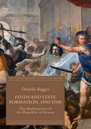 Feuds and State Formation, 1550–1700: The Backcountry of the Republic of Genoa de Osvaldo Raggio