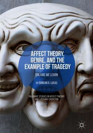 Affect Theory, Genre, and the Example of Tragedy: Dreams We Learn de Duncan A. Lucas