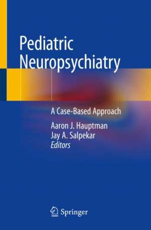 Pediatric Neuropsychiatry: A Case-Based Approach de Aaron J. Hauptman