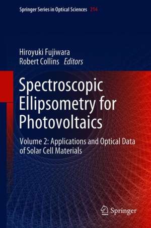 Spectroscopic Ellipsometry for Photovoltaics: Volume 2: Applications and Optical Data of Solar Cell Materials de Hiroyuki Fujiwara