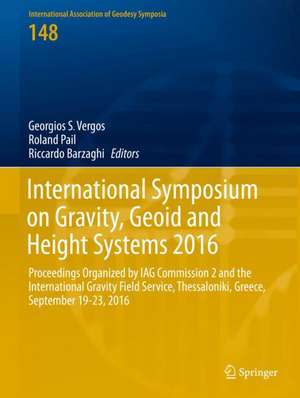 International Symposium on Gravity, Geoid and Height Systems 2016: Proceedings Organized by IAG Commission 2 and the International Gravity Field Service, Thessaloniki, Greece, September 19-23, 2016 de Georgios S. Vergos