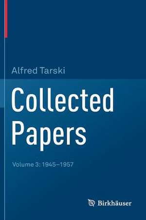 Collected Papers: Volume 3: 1945-1957 de Alfred Tarski