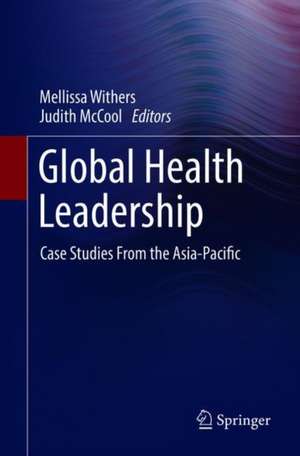 Global Health Leadership: Case Studies From the Asia-Pacific de Mellissa Withers