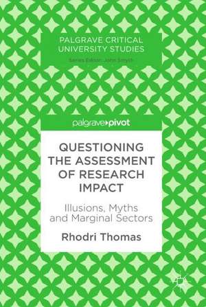 Questioning the Assessment of Research Impact: Illusions, Myths and Marginal Sectors de Rhodri Thomas