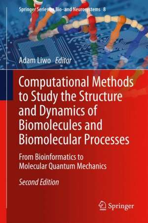 Computational Methods to Study the Structure and Dynamics of Biomolecules and Biomolecular Processes: From Bioinformatics to Molecular Quantum Mechanics de Adam Liwo