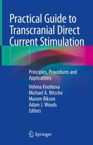 Practical Guide to Transcranial Direct Current Stimulation: Principles, Procedures and Applications de Helena Knotkova