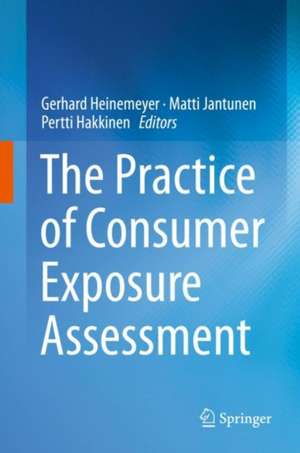 The Practice of Consumer Exposure Assessment de Gerhard Heinemeyer