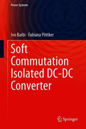 Soft Commutation Isolated DC-DC Converters de Ivo Barbi