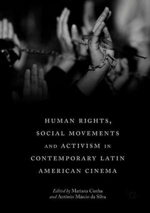 Human Rights, Social Movements and Activism in Contemporary Latin American Cinema de Mariana Cunha