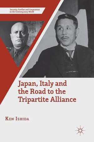 Japan, Italy and the Road to the Tripartite Alliance de Ken Ishida