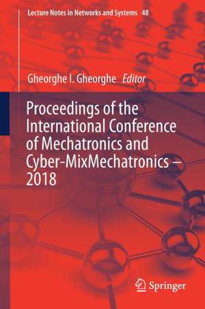 Proceedings of the International Conference of Mechatronics and Cyber-MixMechatronics – 2018 de Gheorghe I. Gheorghe