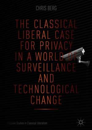 The Classical Liberal Case for Privacy in a World of Surveillance and Technological Change de Chris Berg